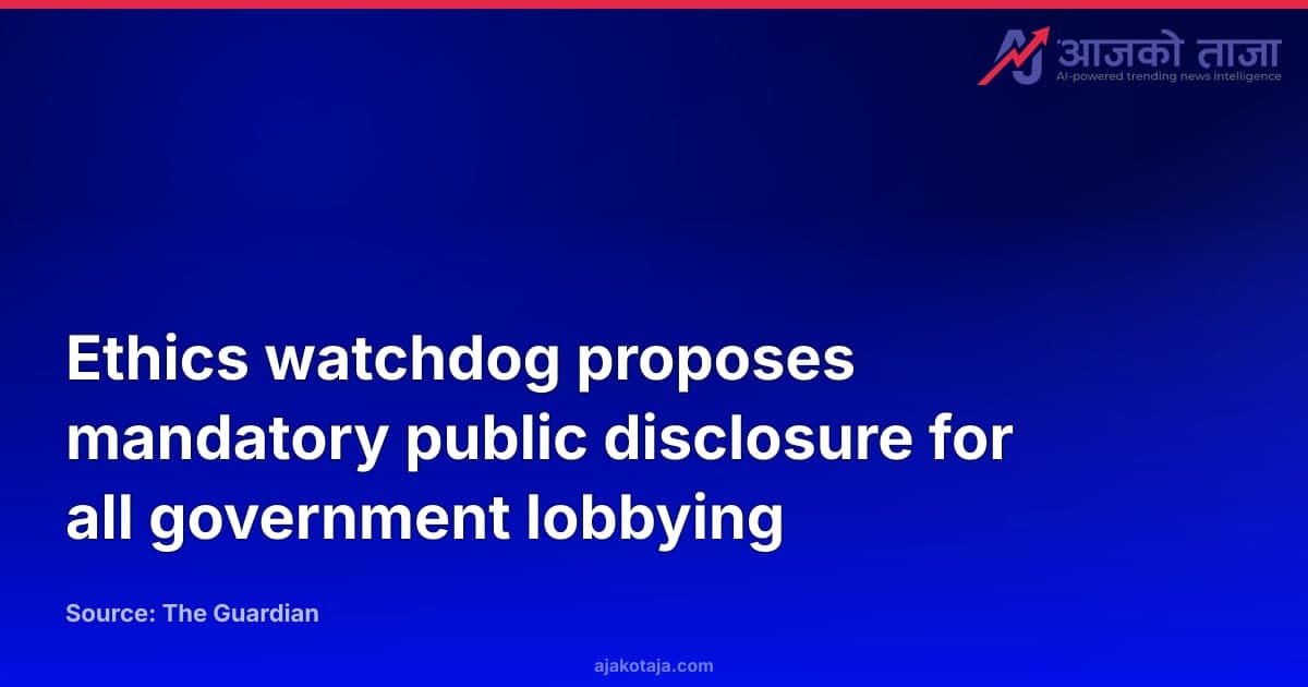 Ethics watchdog proposes mandatory public disclosure for all government lobbying