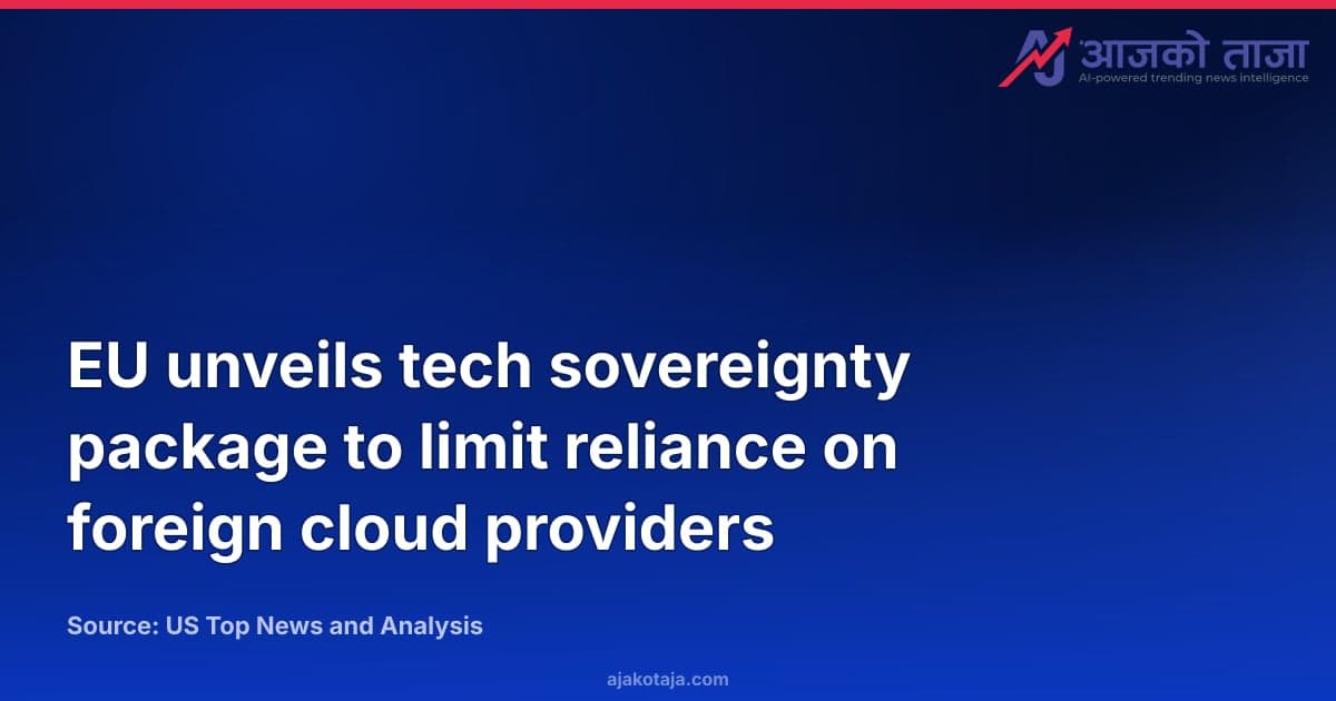 EU unveils tech sovereignty package to limit reliance on foreign cloud providers