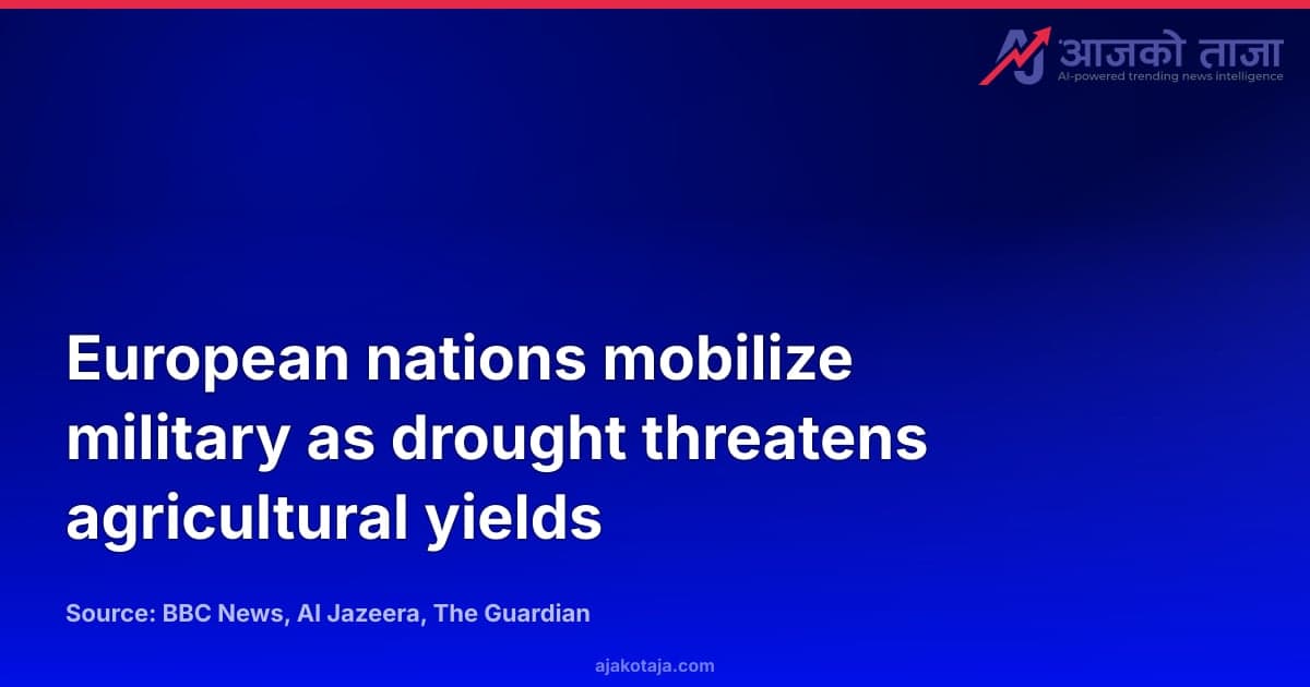 European nations mobilize military as drought threatens agricultural yields