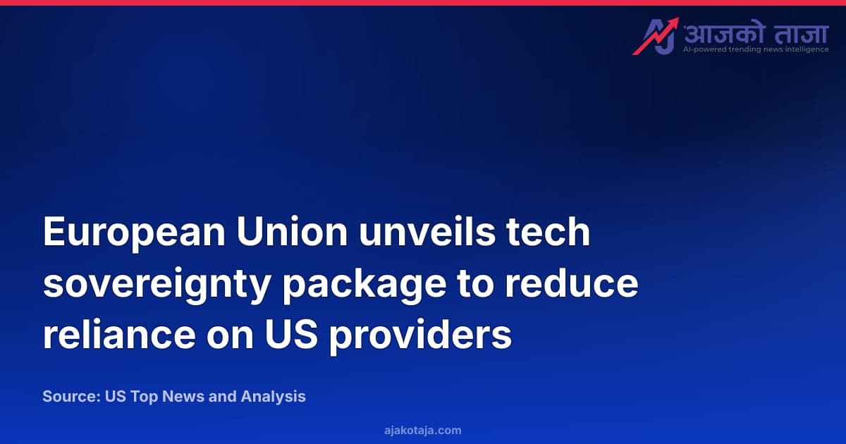 European Union unveils tech sovereignty package to reduce reliance on US providers