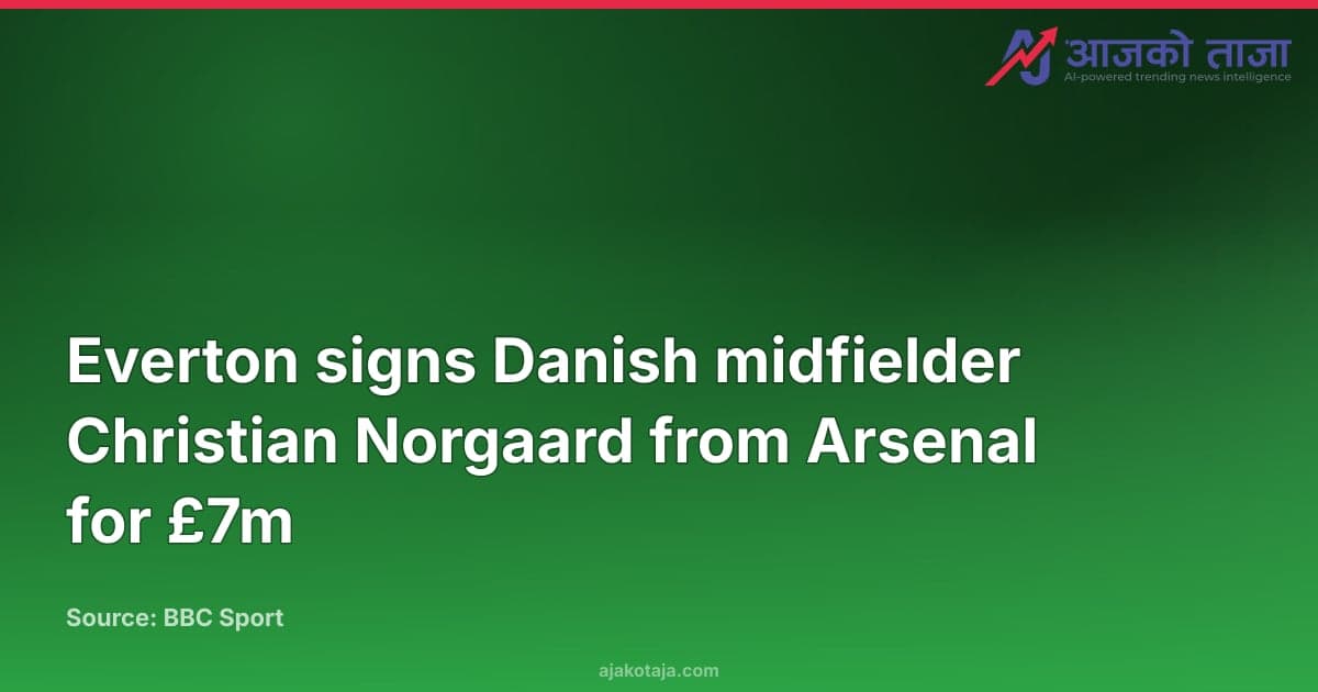 Everton signs Danish midfielder Christian Norgaard from Arsenal for £7m
