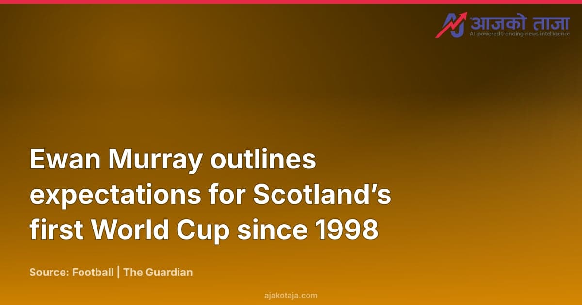 Ewan Murray outlines expectations for Scotland’s first World Cup since 1998