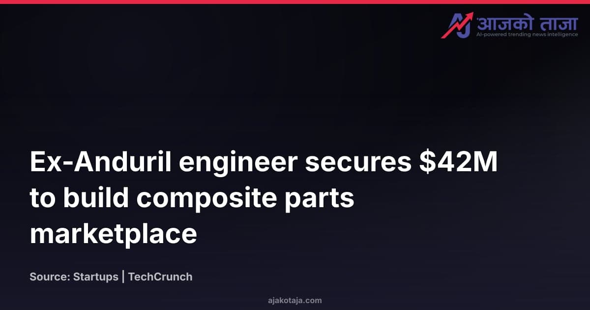 Ex-Anduril engineer secures $42M to build composite parts marketplace