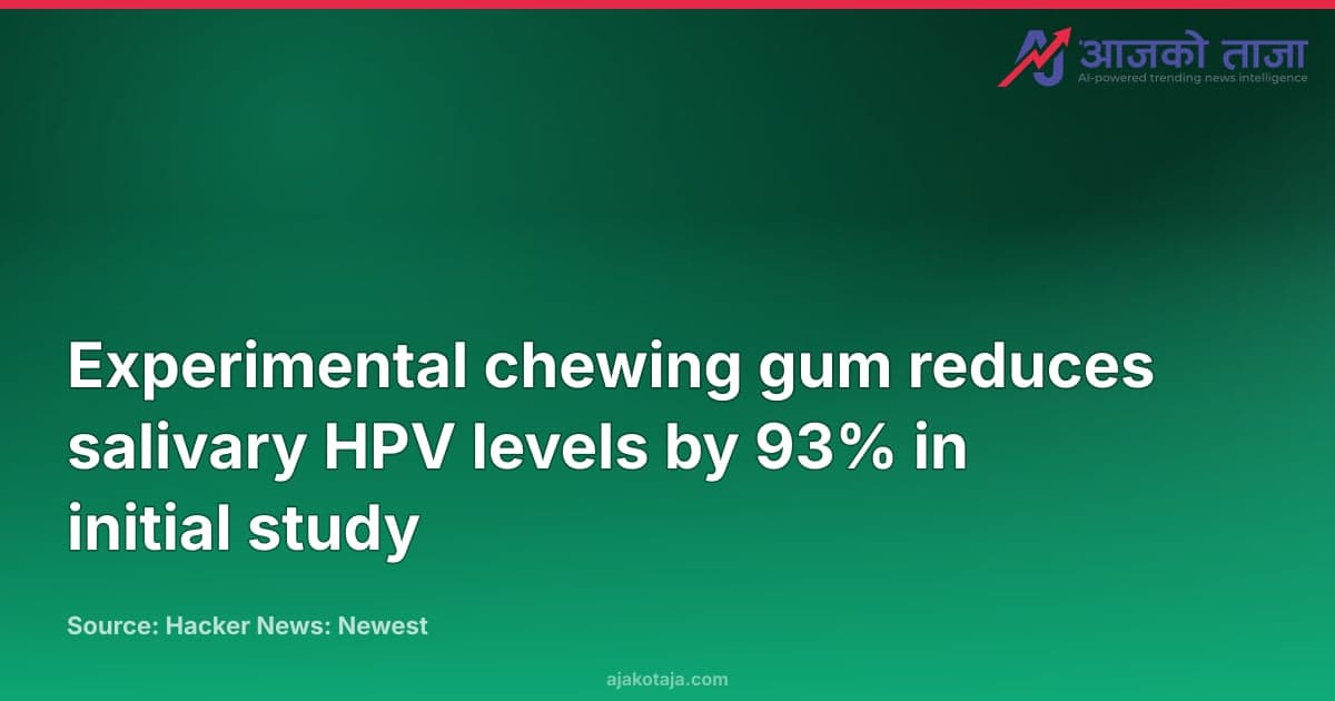 Experimental chewing gum reduces salivary HPV levels by 93% in initial study