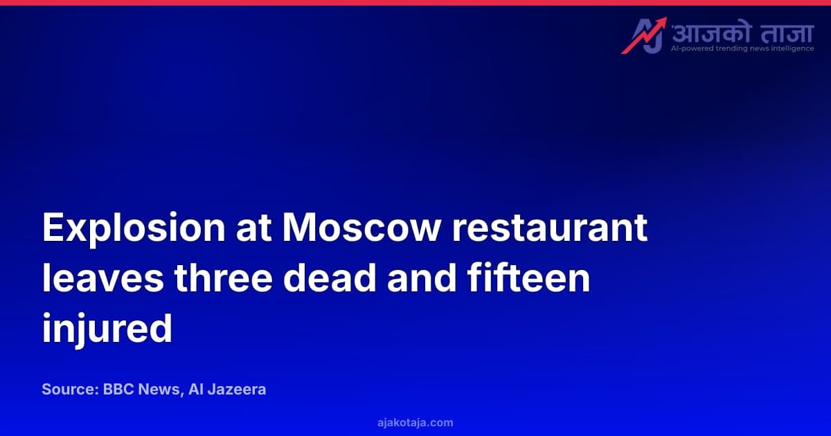 Explosion at Moscow restaurant leaves three dead and fifteen injured