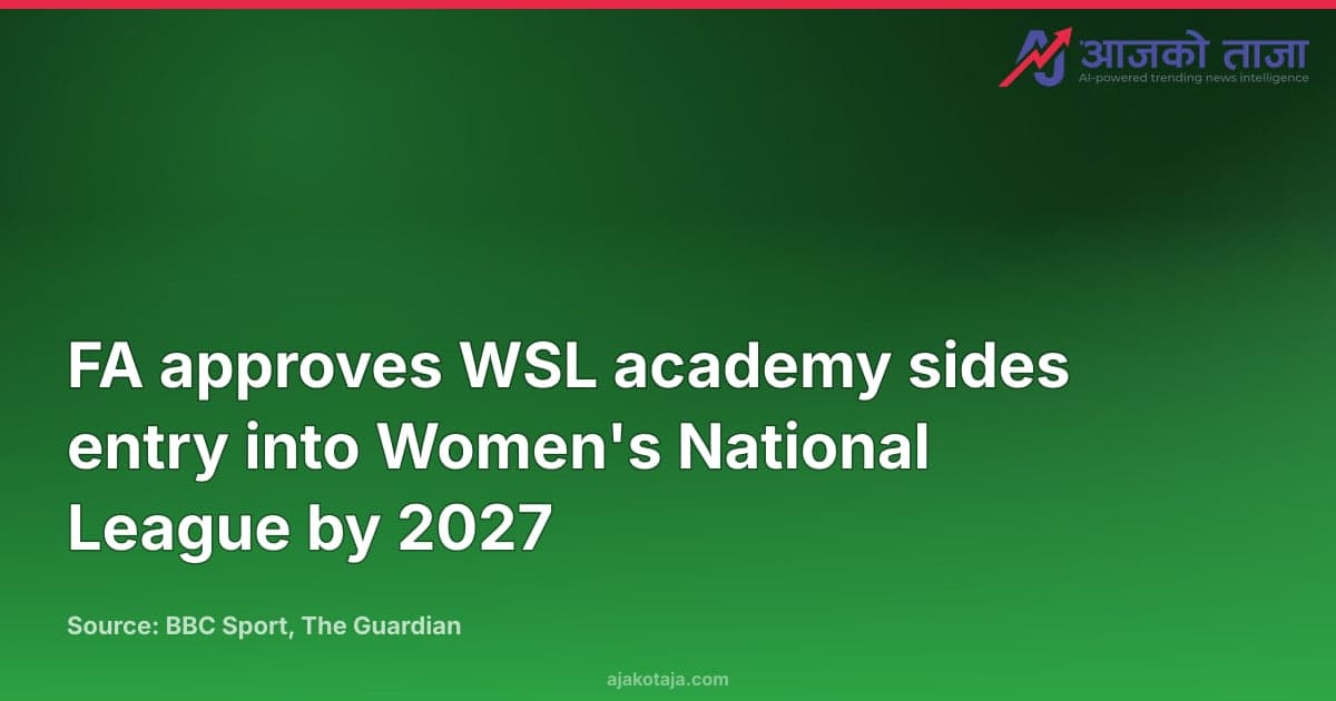 FA approves WSL academy sides entry into Women's National League by 2027
