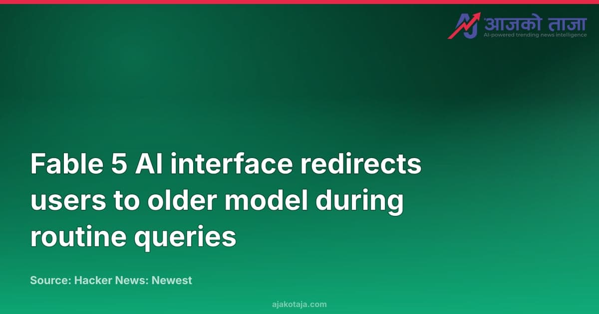 Fable 5 AI interface redirects users to older model during routine queries