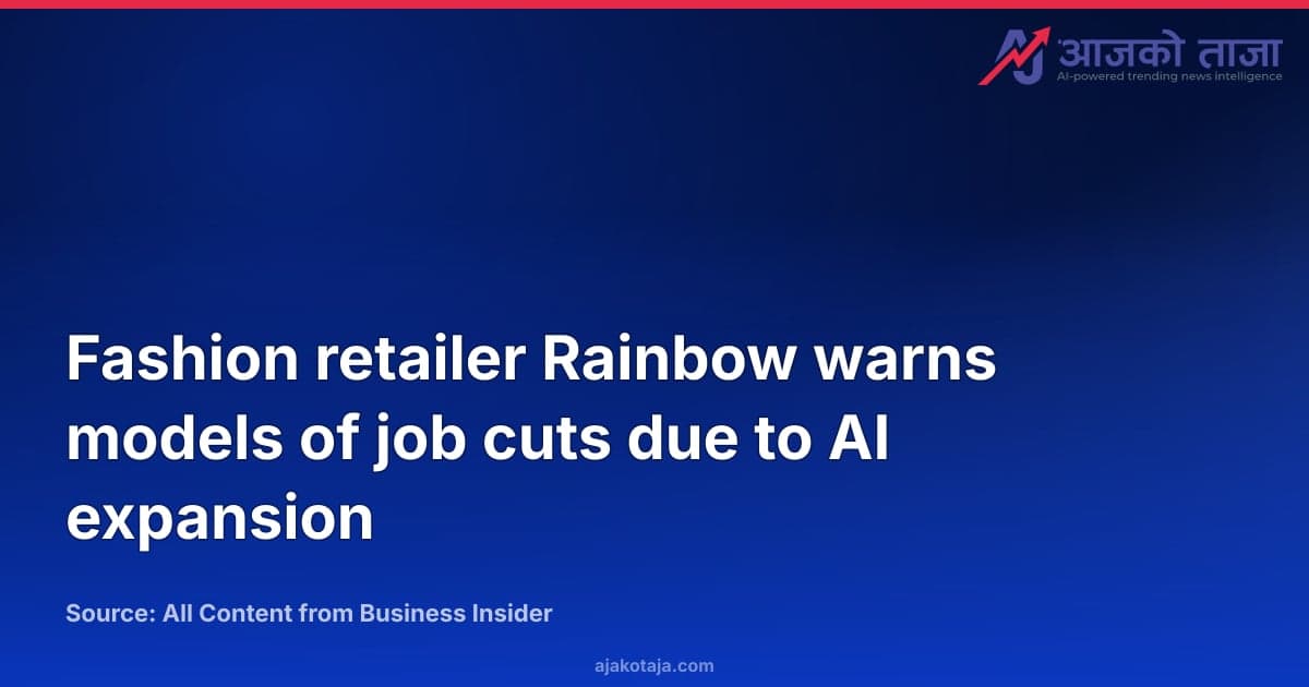 Fashion retailer Rainbow warns models of job cuts due to AI expansion