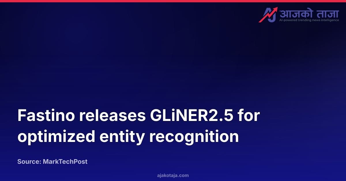 Fastino releases GLiNER2.5 for optimized entity recognition