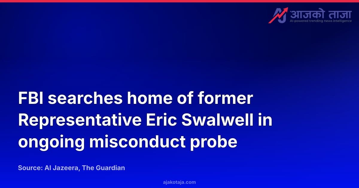 FBI searches home of former Representative Eric Swalwell in ongoing misconduct probe
