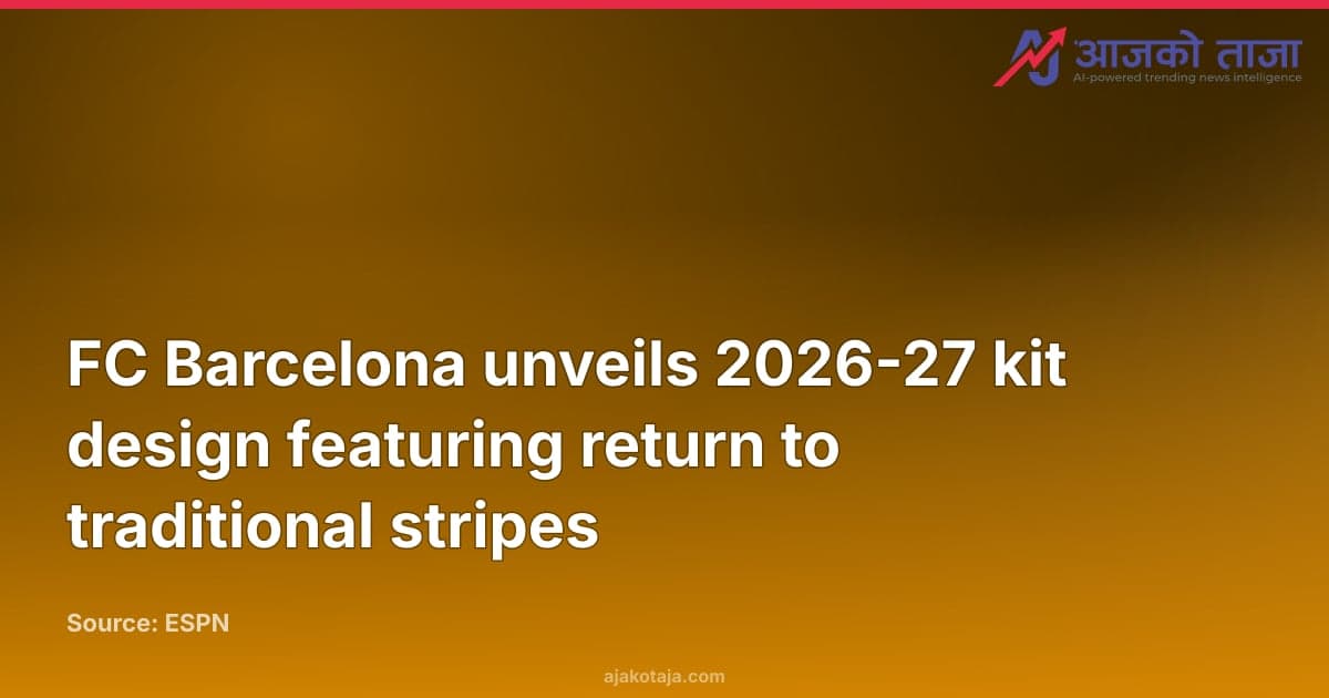 FC Barcelona unveils 2026-27 kit design featuring return to traditional stripes