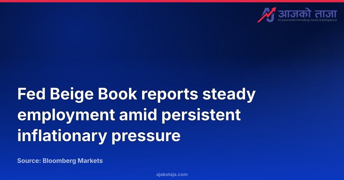 Fed Beige Book reports steady employment amid persistent inflationary pressure