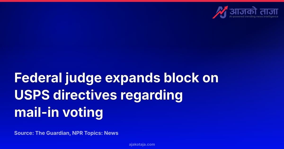 Federal judge expands block on USPS directives regarding mail-in voting