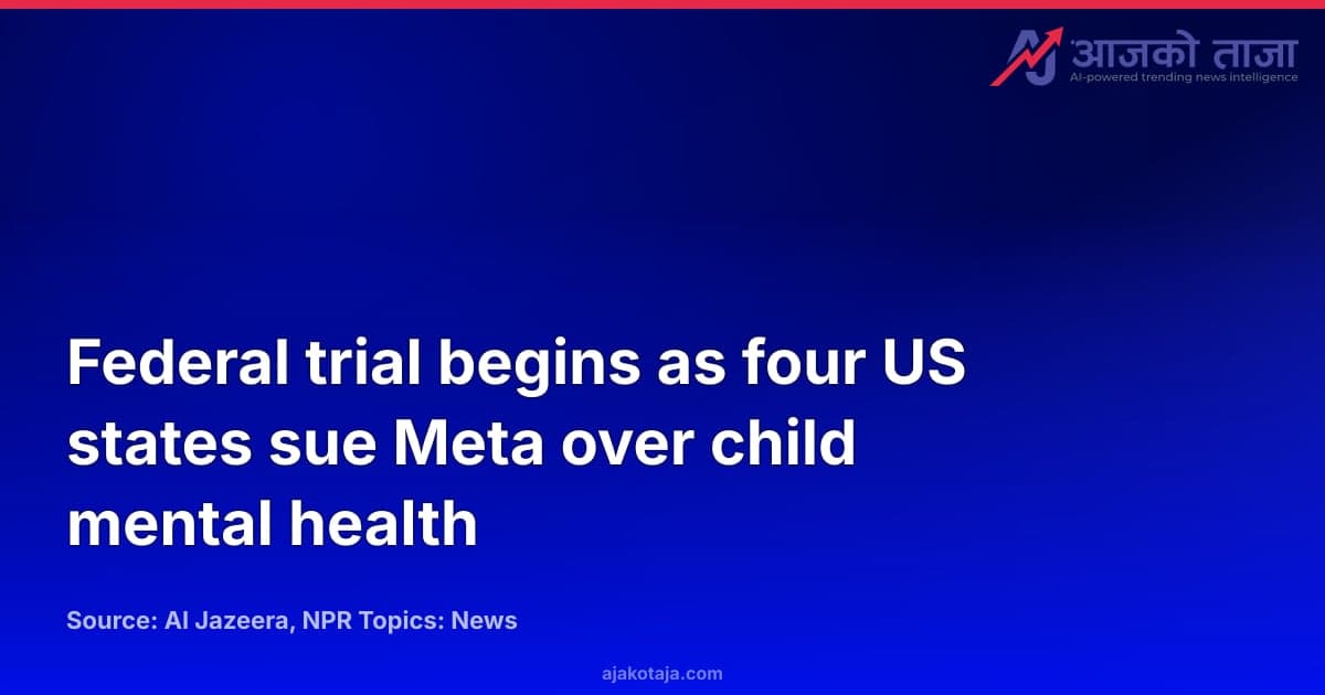 Federal trial begins as four US states sue Meta over child mental health