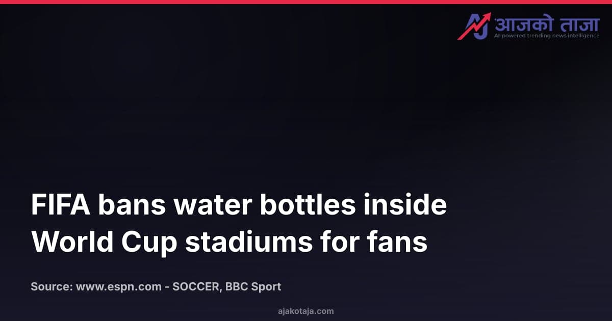 FIFA bans water bottles inside World Cup stadiums for fans