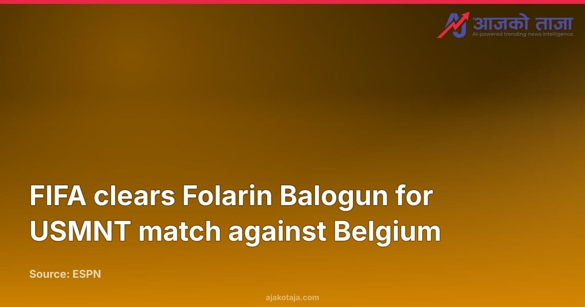 FIFA clears Folarin Balogun for USMNT match against Belgium