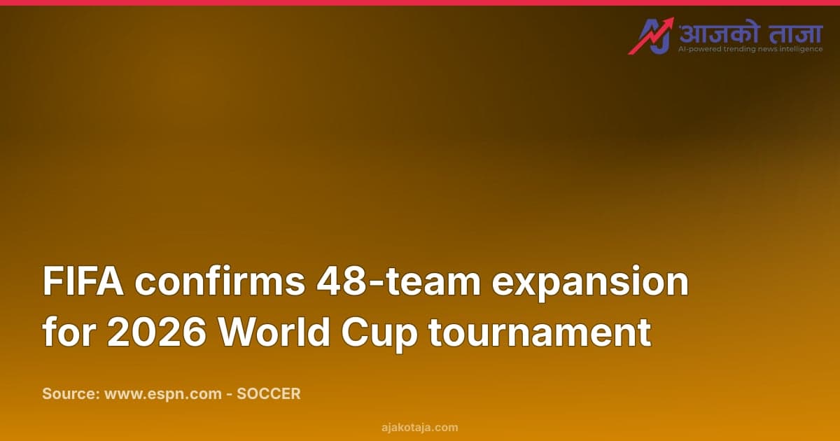 FIFA confirms 48-team expansion for 2026 World Cup tournament