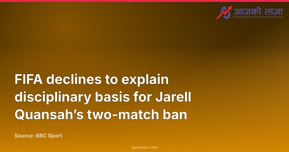 FIFA declines to explain disciplinary basis for Jarell Quansah’s two-match ban