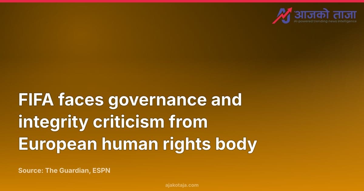FIFA faces governance and integrity criticism from European human rights body