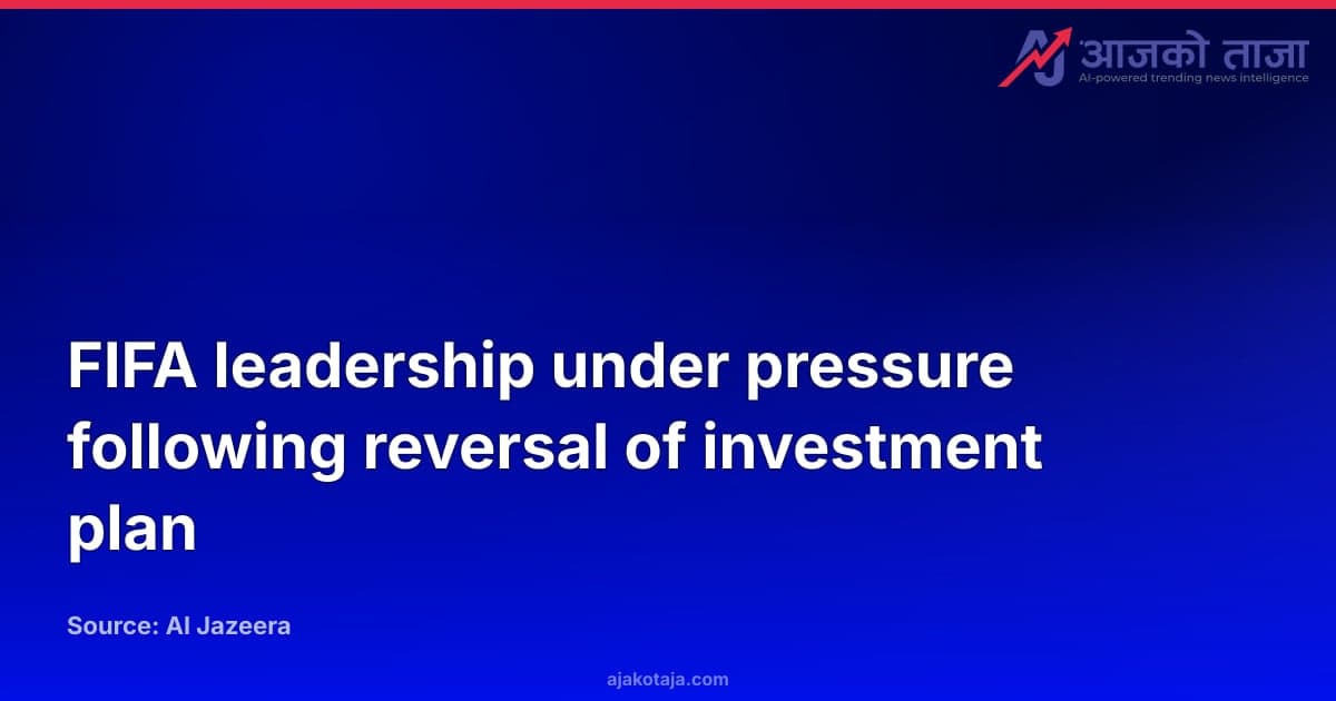FIFA leadership under pressure following reversal of investment plan