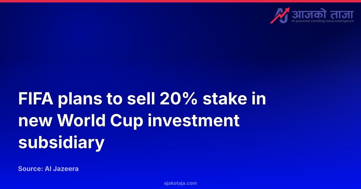 FIFA plans to sell 20% stake in new World Cup investment subsidiary
