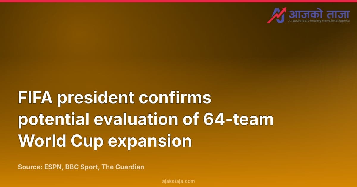 FIFA president confirms potential evaluation of 64-team World Cup expansion