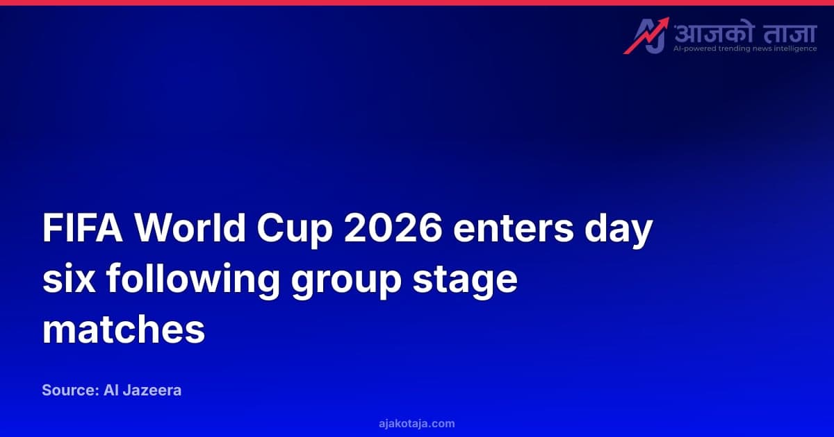 FIFA World Cup 2026 enters day six following group stage matches