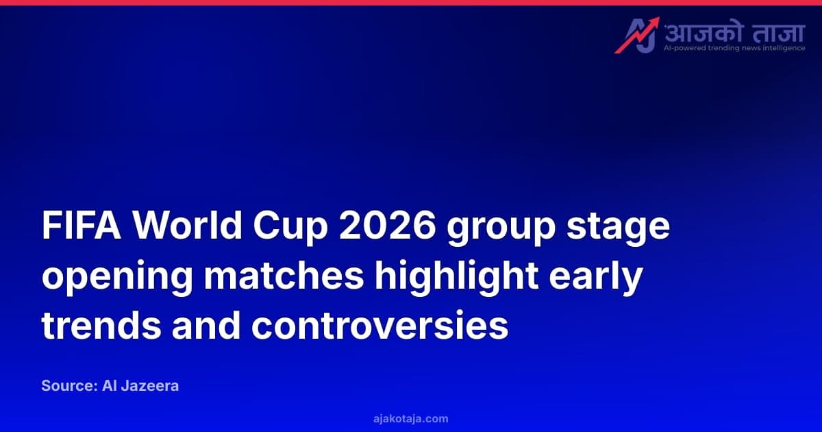 FIFA World Cup 2026 group stage opening matches highlight early trends and controversies