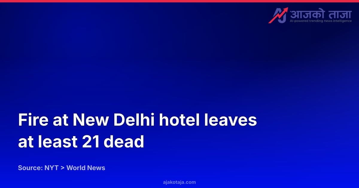 Fire at New Delhi hotel leaves at least 21 dead