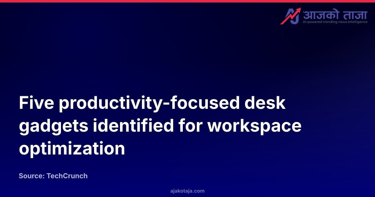 Five productivity-focused desk gadgets identified for workspace optimization