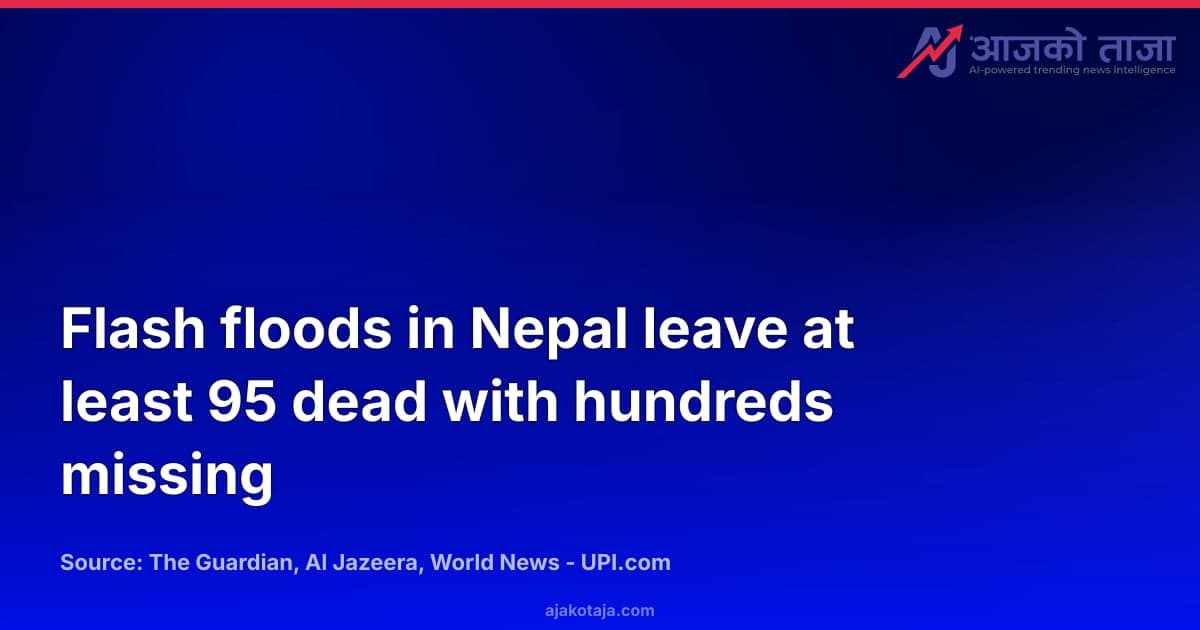 Flash floods in Nepal leave at least 95 dead with hundreds missing