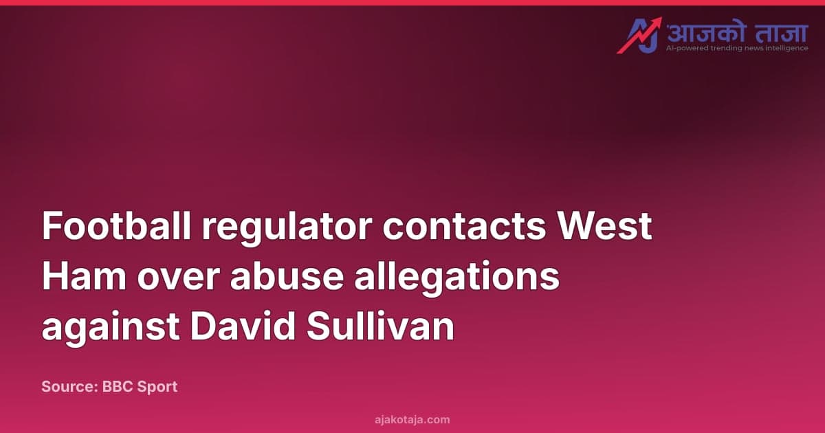 Football regulator contacts West Ham over abuse allegations against David Sullivan