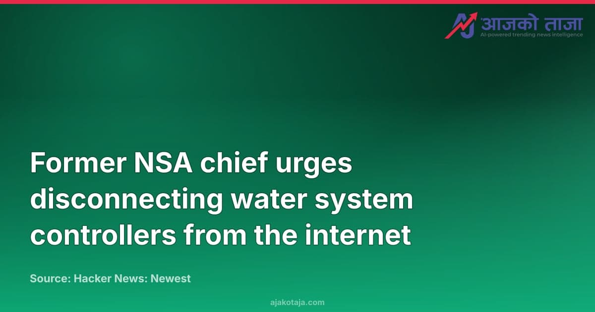 Former NSA chief urges disconnecting water system controllers from the internet