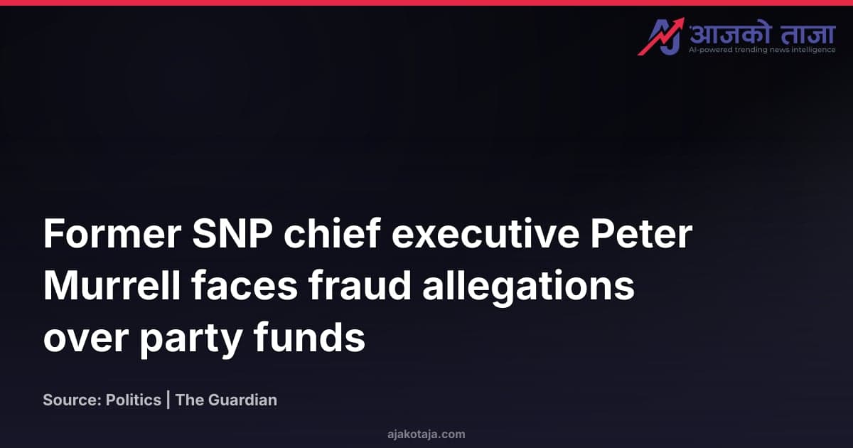 Former SNP chief executive Peter Murrell faces fraud allegations over party funds