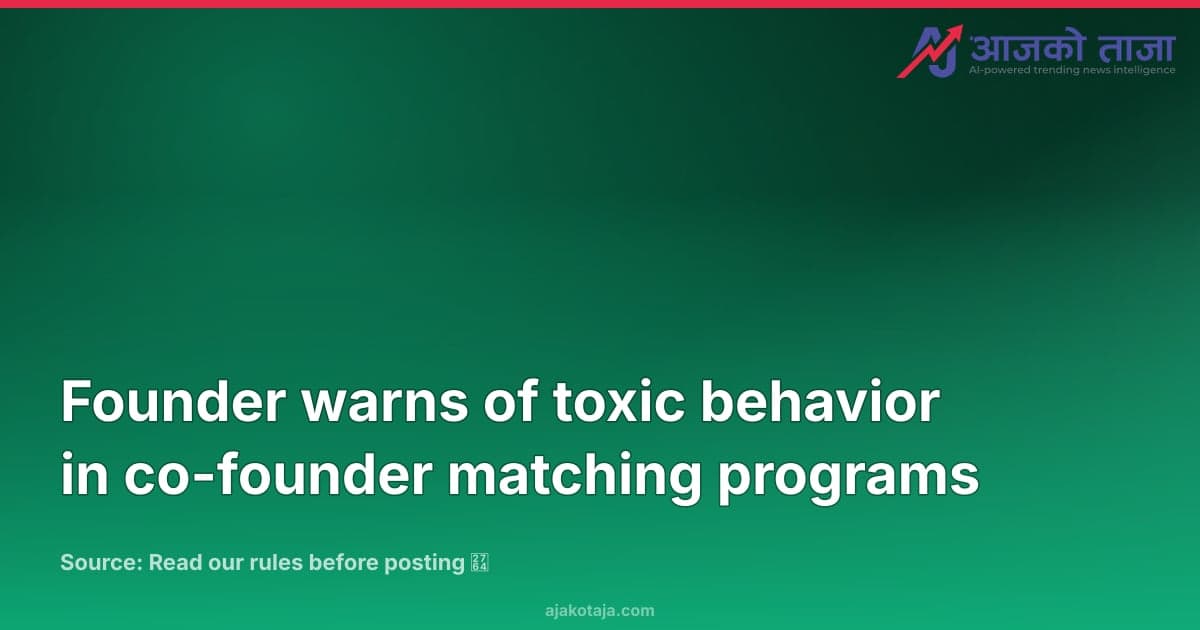 Founder warns of toxic behavior in co-founder matching programs