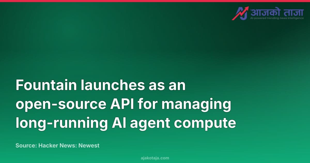 Fountain launches as an open-source API for managing long-running AI agent compute