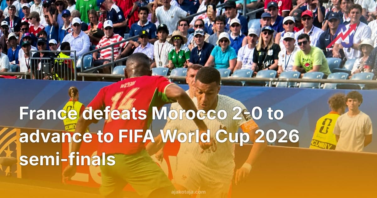 France defeats Morocco 2-0 to advance to FIFA World Cup 2026 semi-finals