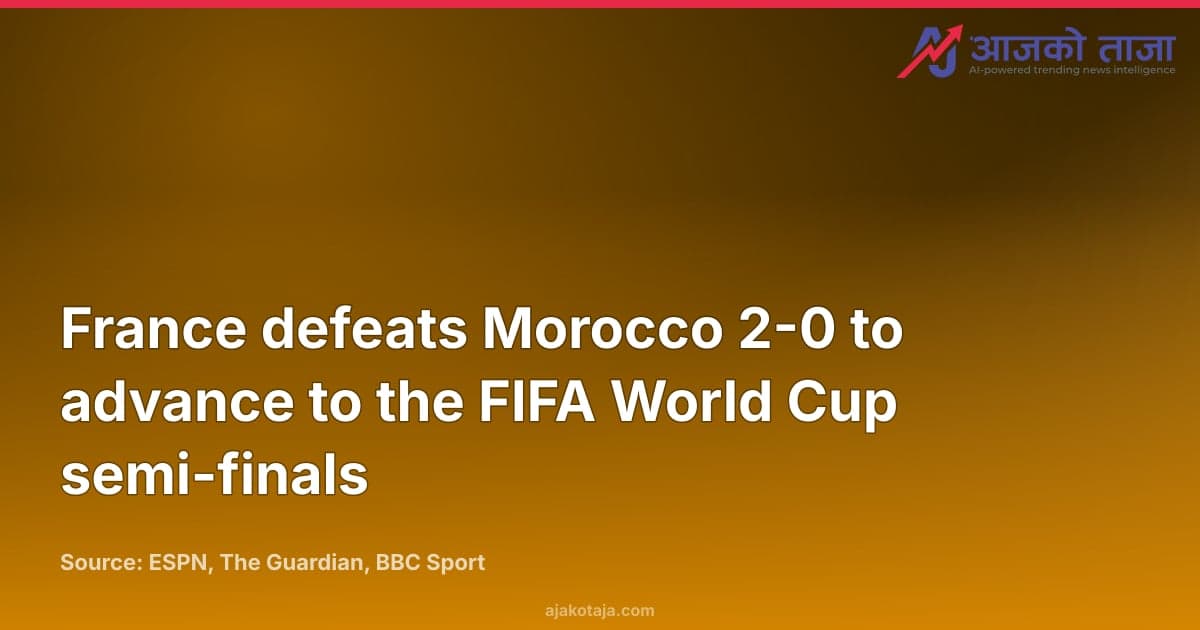 France defeats Morocco 2-0 to advance to the FIFA World Cup semi-finals