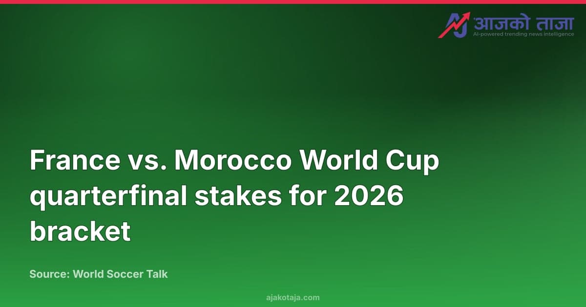 France vs. Morocco World Cup quarterfinal stakes for 2026 bracket