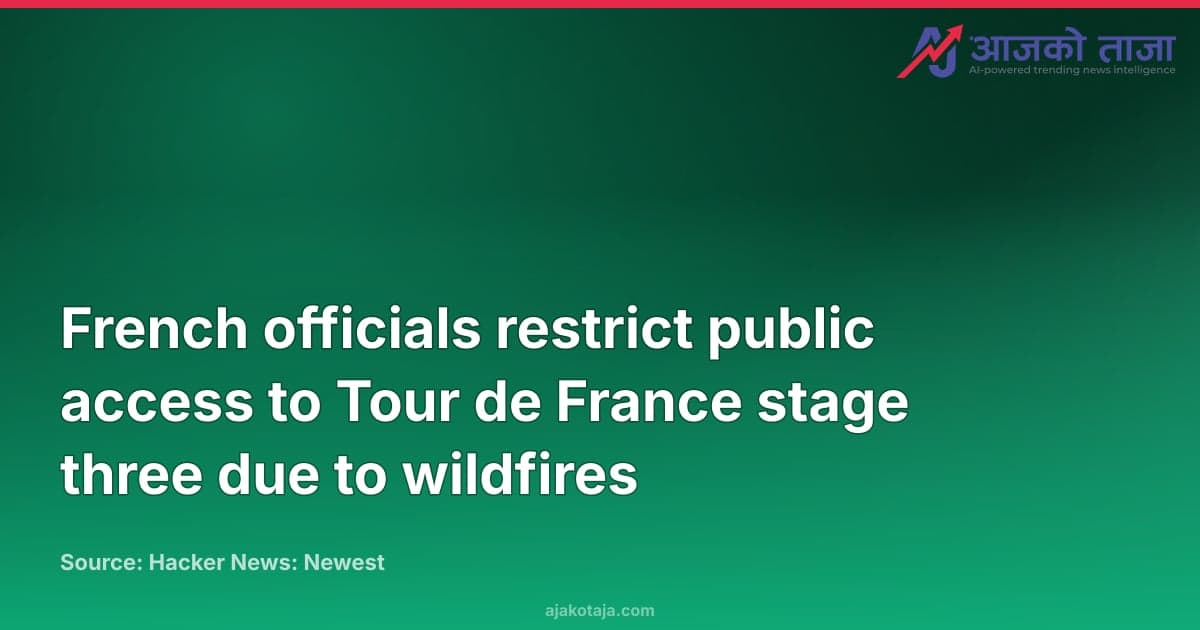 French officials restrict public access to Tour de France stage three due to wildfires