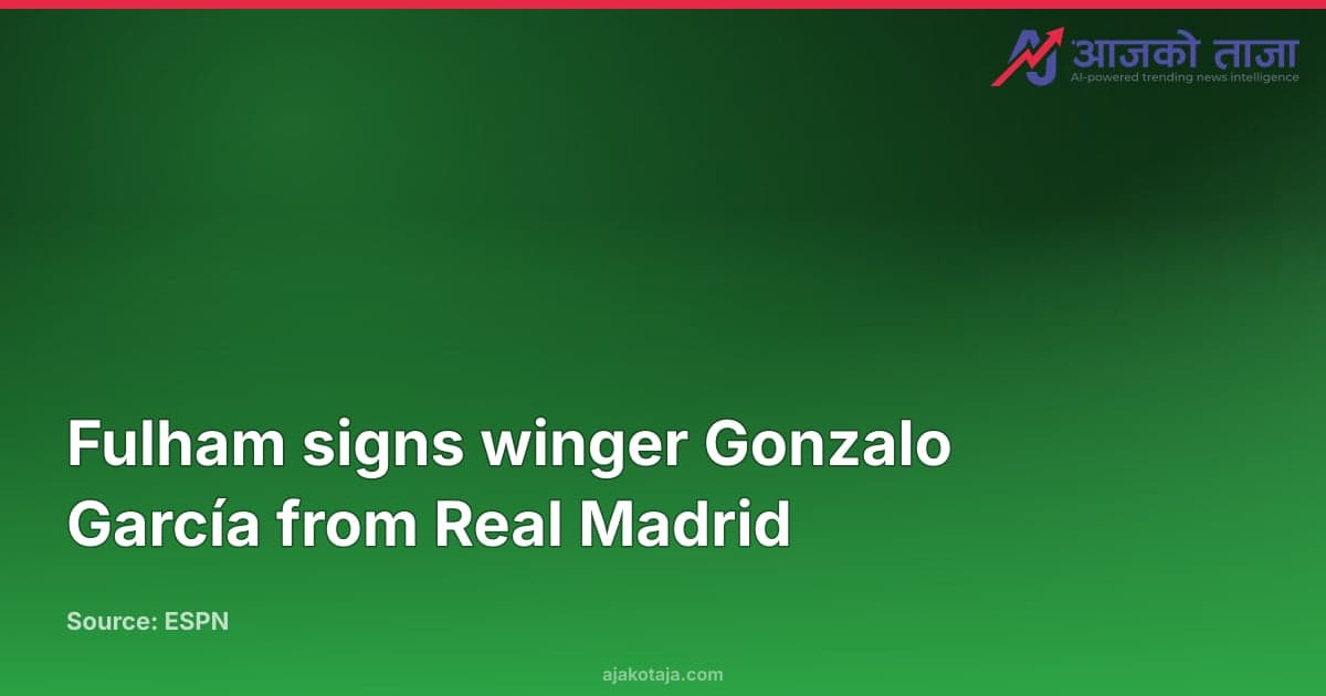 Fulham signs winger Gonzalo García from Real Madrid