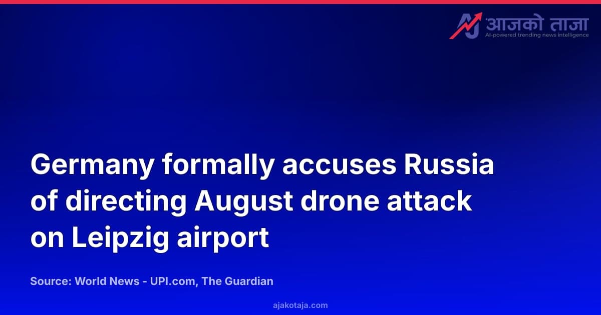 Germany formally accuses Russia of directing August drone attack on Leipzig airport