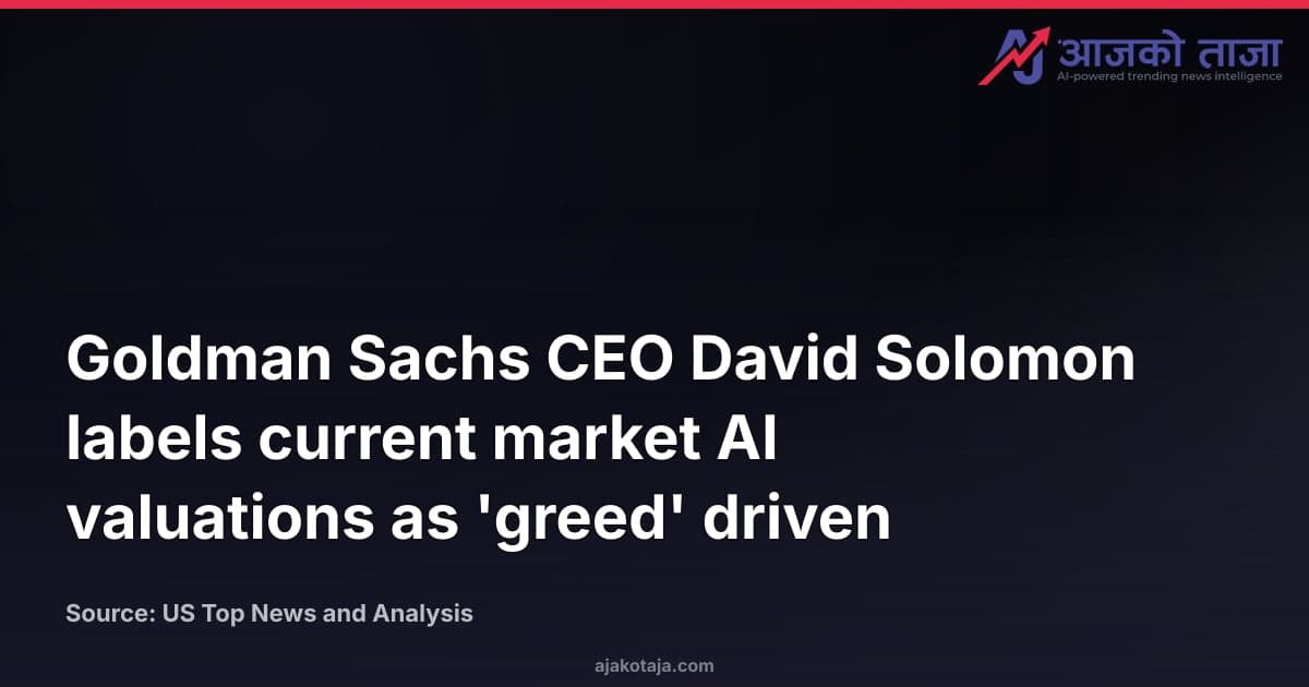 Goldman Sachs CEO David Solomon labels current market AI valuations as 'greed' driven