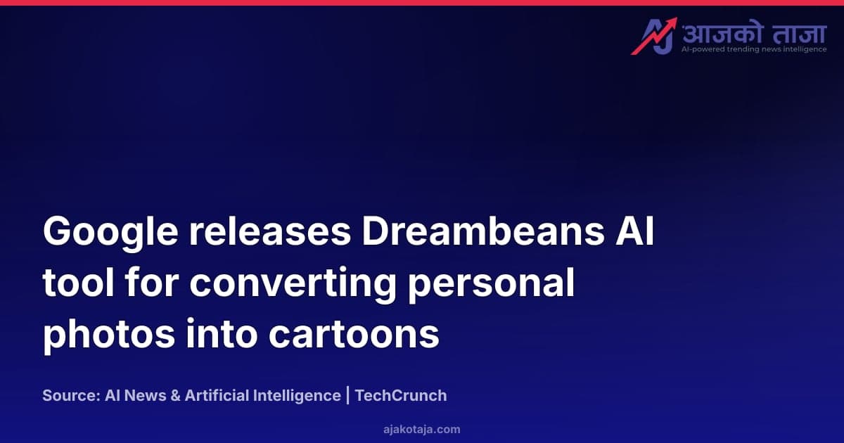 Google releases Dreambeans AI tool for converting personal photos into cartoons
