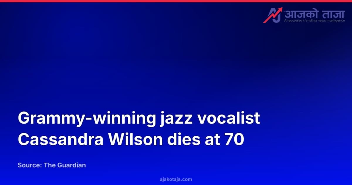 Grammy-winning jazz vocalist Cassandra Wilson dies at 70