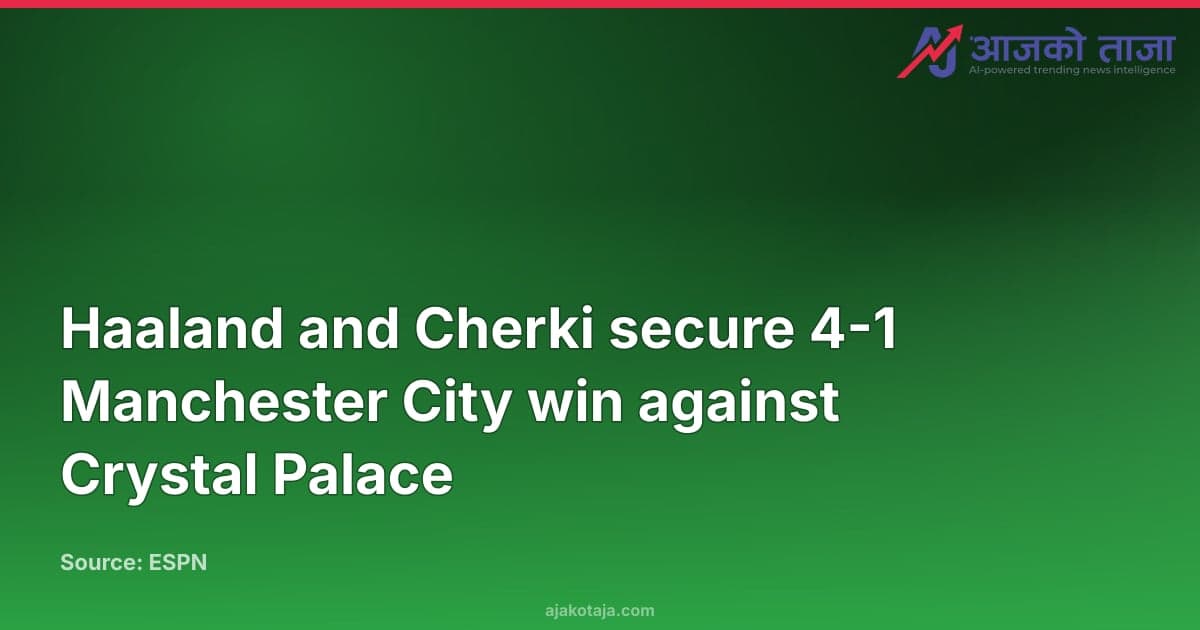 Haaland and Cherki secure 4-1 Manchester City win against Crystal Palace
