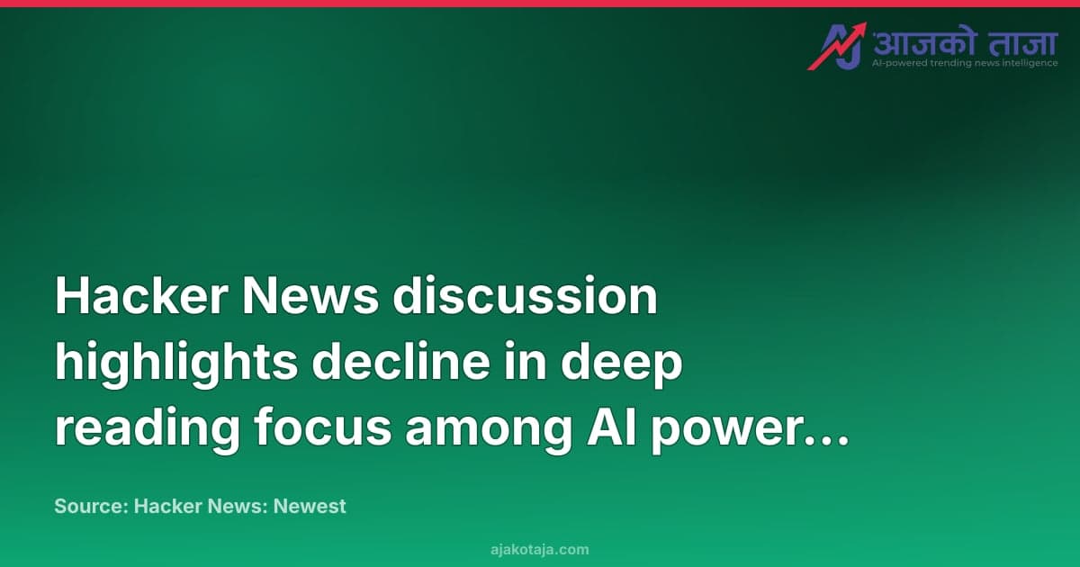 Hacker News discussion highlights decline in deep reading focus among AI power users