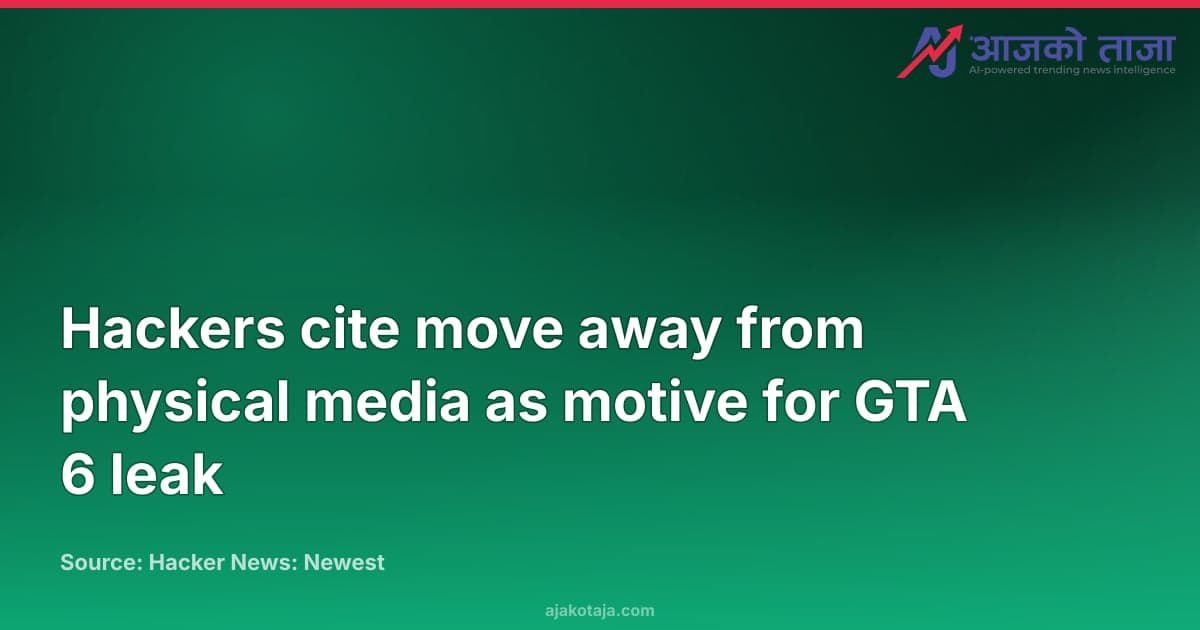 Hackers cite move away from physical media as motive for GTA 6 leak