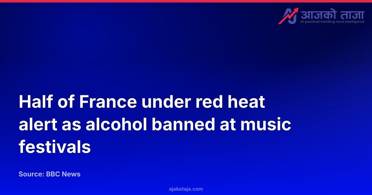 Half of France under red heat alert as alcohol banned at music festivals