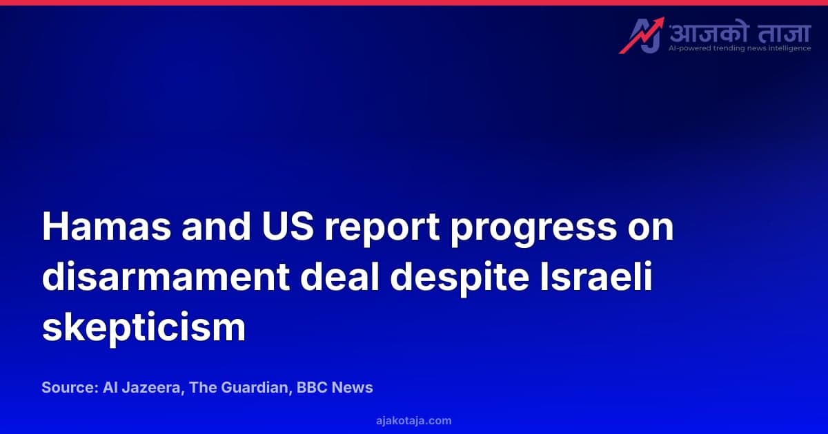 Hamas and US report progress on disarmament deal despite Israeli skepticism
